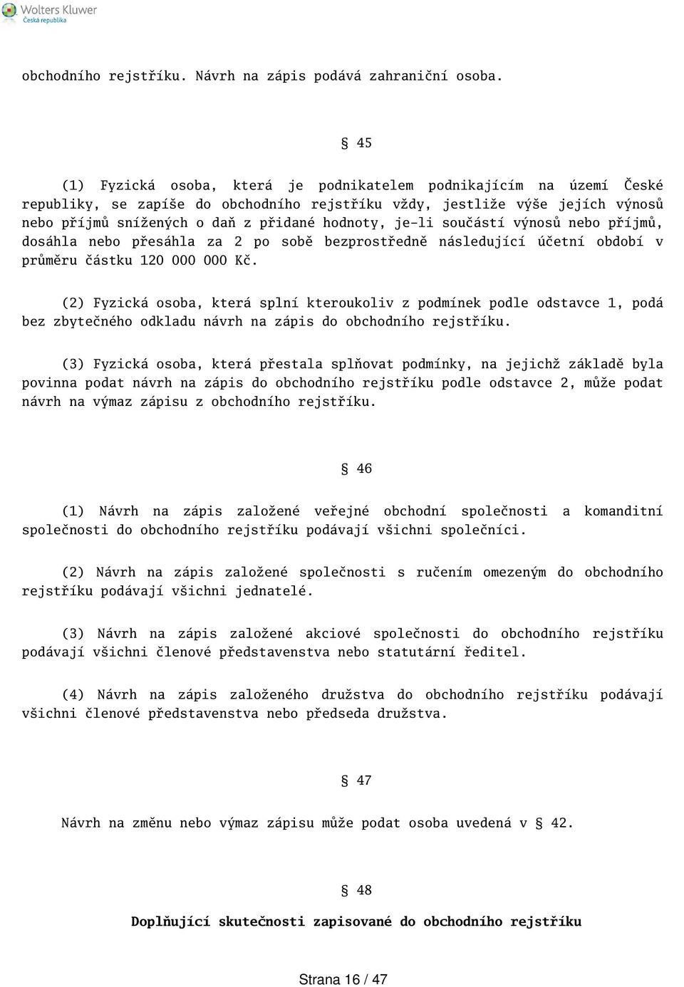 je-li součástí výnosů nebo příjmů, dosáhla nebo přesáhla za 2 po sobě bezprostředně následující účetní období v průměru částku 120 000 000 Kč.