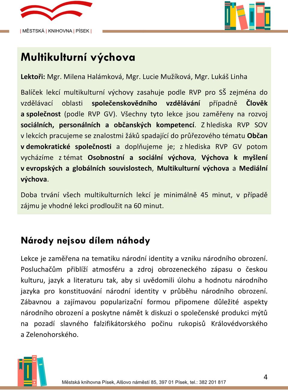 Všechny tyto lekce jsou zaměřeny na rozvoj sociálních, personálních a občanských kompetencí.