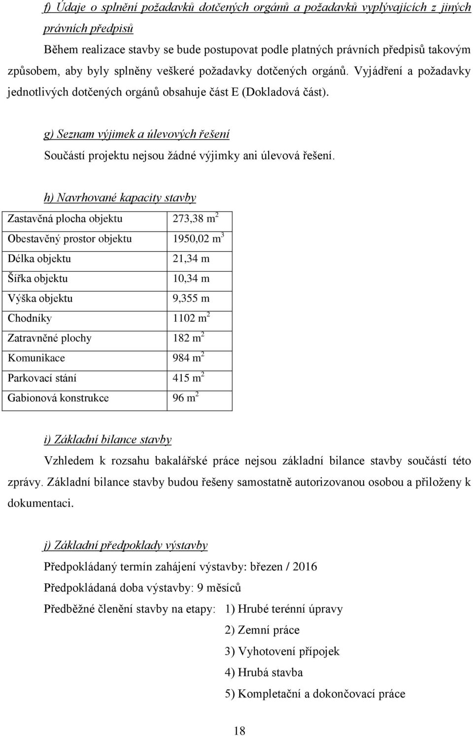 g) Seznam výjimek a úlevových řešení Součástí projektu nejsou ţádné výjimky ani úlevová řešení.