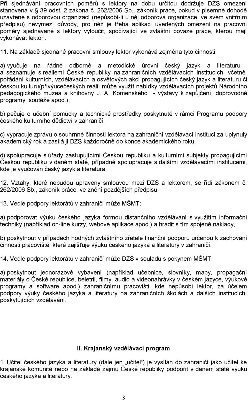 na pracovní poměry sjednávané s lektory vyloučit, spočívající ve zvláštní povaze práce, kterou mají vykonávat lektoři. 11.