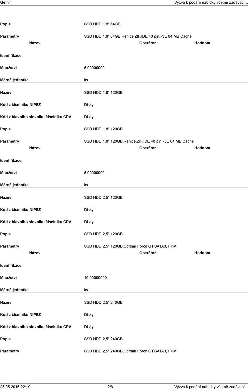 00000000 SSD HDD 2,5" 120GB SSD HDD 2,5" 120GB SSD HDD 2,5" 120GB,Corsair Force GT,SATA3,TRIM Operátor Hodnota