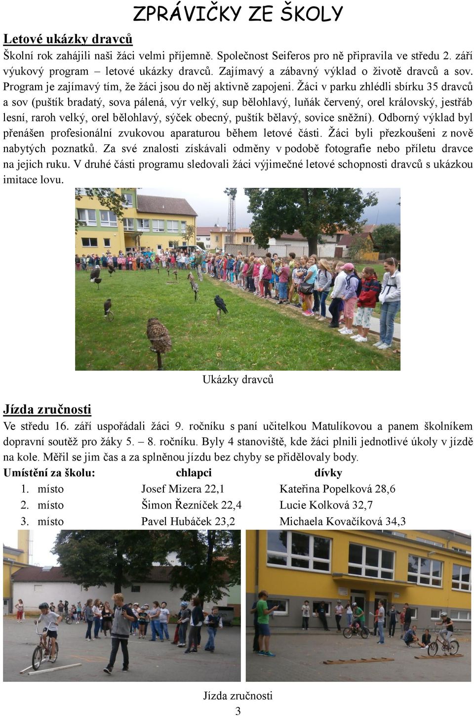 Žáci v parku zhlédli sbírku 35 dravců a sov (puštík bradatý, sova pálená, výr velký, sup bělohlavý, luňák červený, orel královský, jestřáb lesní, raroh velký, orel bělohlavý, sýček obecný, puštík