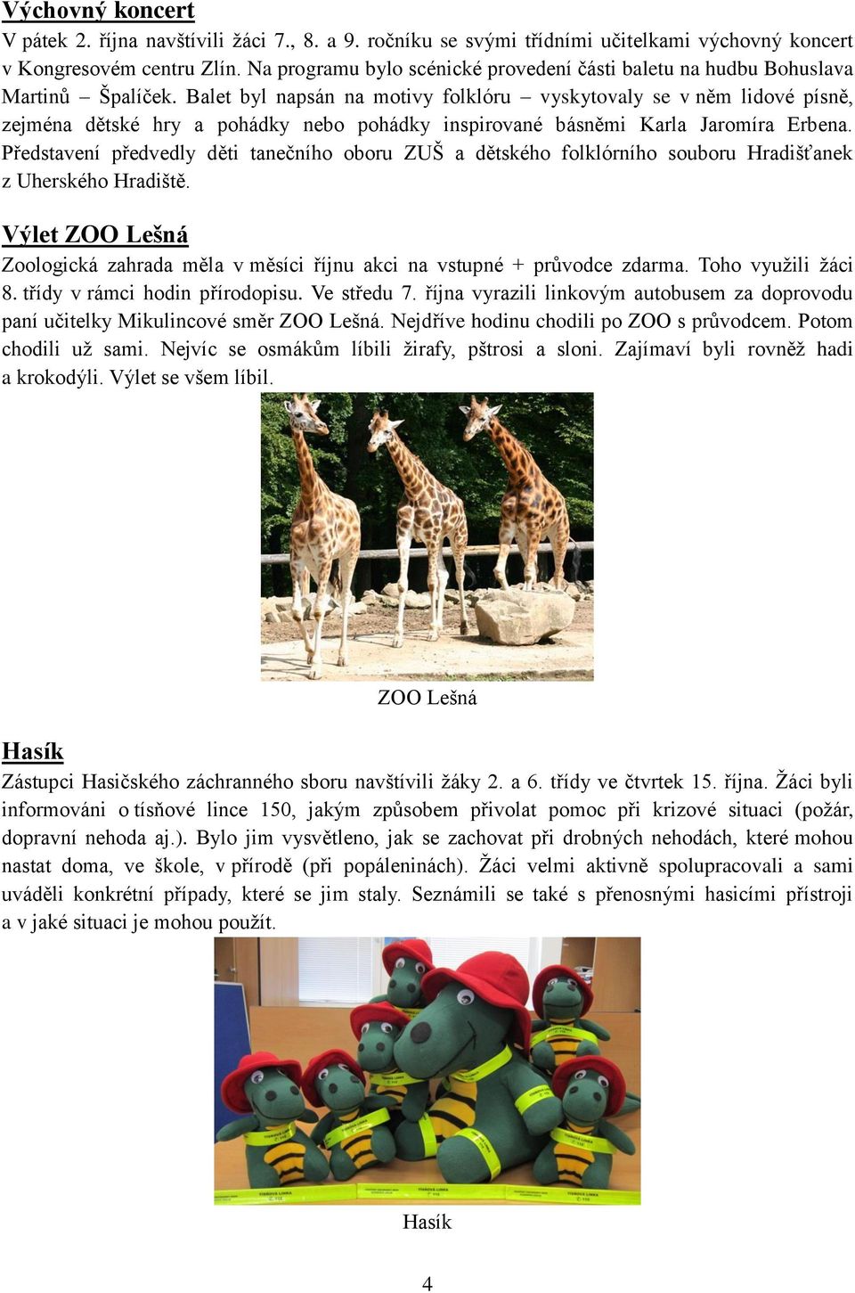 Balet byl napsán na motivy folklóru vyskytovaly se v něm lidové písně, zejména dětské hry a pohádky nebo pohádky inspirované básněmi Karla Jaromíra Erbena.
