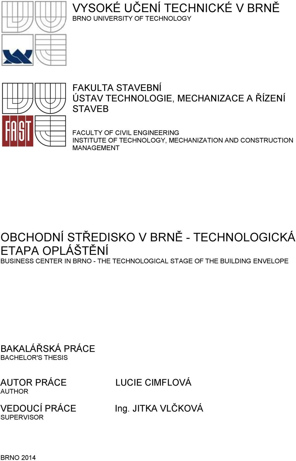 STŘEDISKO V BRNĚ - TECHNOLOGICKÁ ETAPA OPLÁŠTĚNÍ BUSINESS CENTER IN BRNO - THE TECHNOLOGICAL STAGE OF THE BUILDING