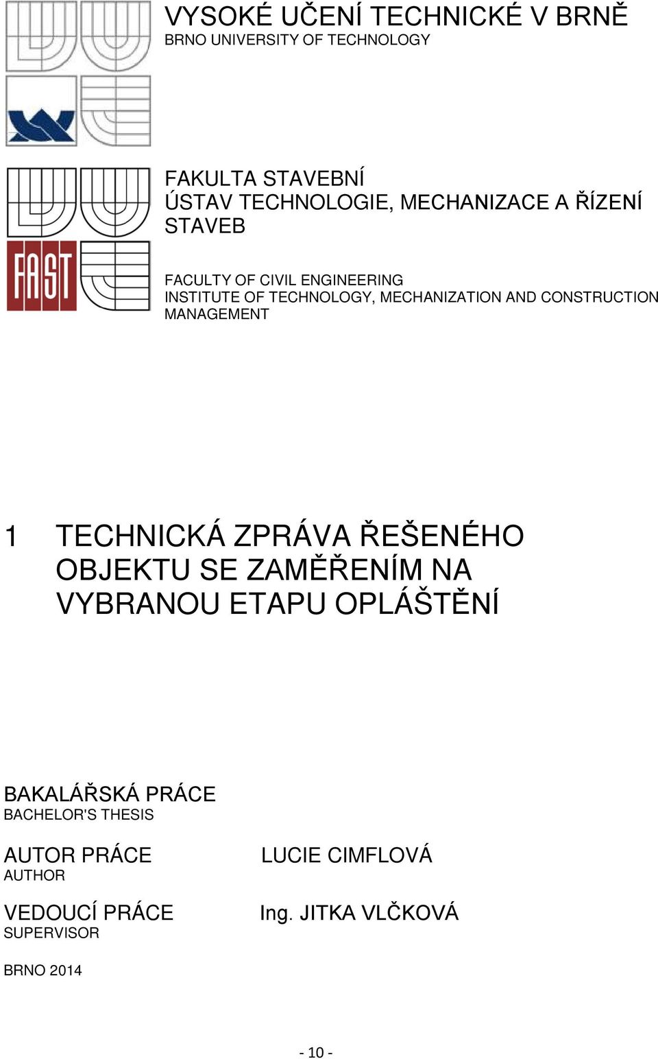 CONSTRUCTION MANAGEMENT 1 TECHNICKÁ ZPRÁVA ŘEŠENÉHO OBJEKTU SE ZAMĚŘENÍM NA VYBRANOU ETAPU OPLÁŠTĚNÍ