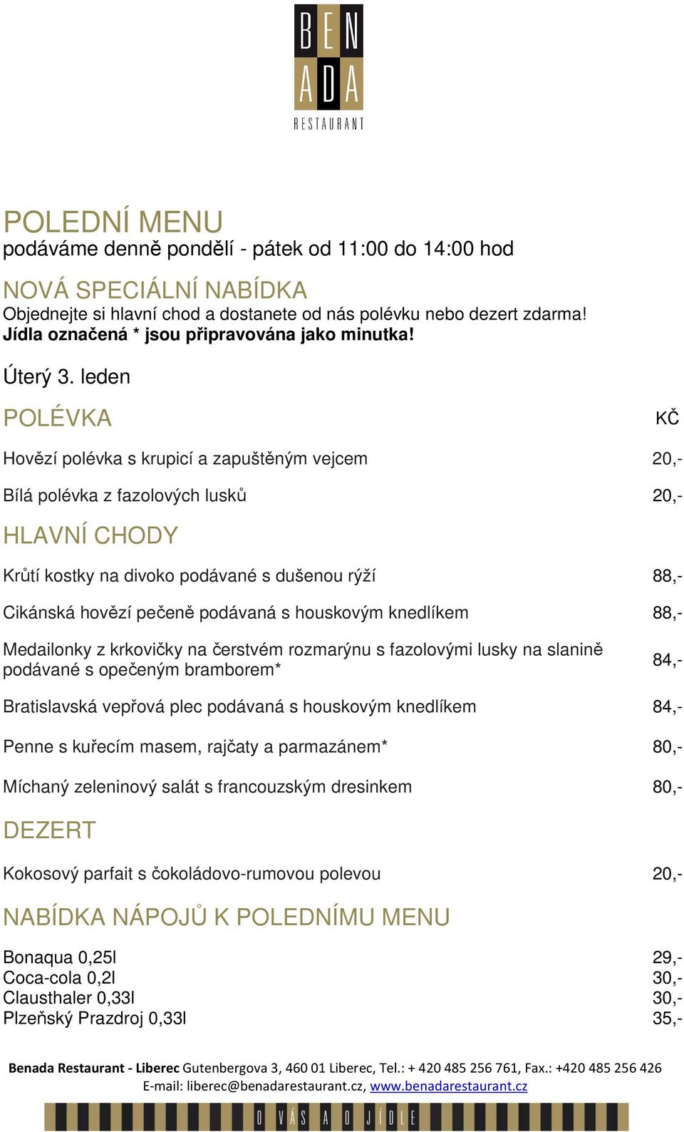 dušenou rýží Cikánská hovězí pečeně podávaná s houskovým knedlíkem Medailonky z krkovičky na čerstvém rozmarýnu s fazolovými lusky