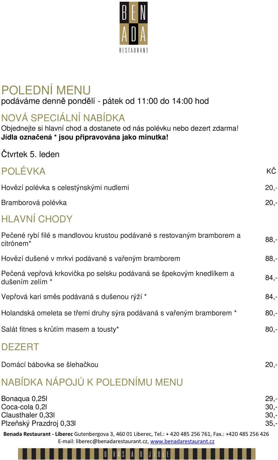 restovaným bramborem a citrónem* Hovězí dušené v mrkvi podávané s vařeným bramborem Pečená vepřová krkovička po selsku