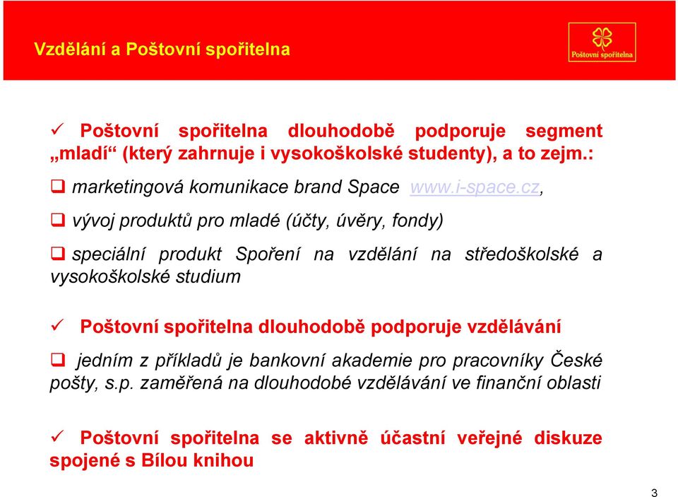 cz, vývoj produktů pro mladé (účty, úvěry, fondy) speciální produkt Spoření na vzdělání na středoškolské a vysokoškolské studium Poštovní