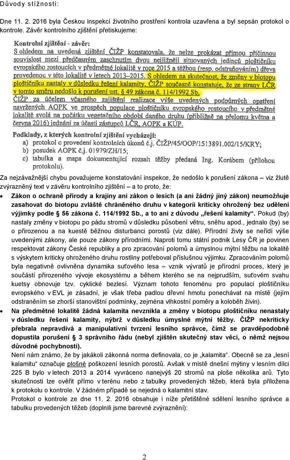 Zákon o ochraně přírody a krajiny ani zákon o lesích (a ani žádný jiný zákon) neumožňuje zasahovat do biotopu zvláště chráněného druhu v kategorii kriticky ohrožený bez udělení výjimky podle 56