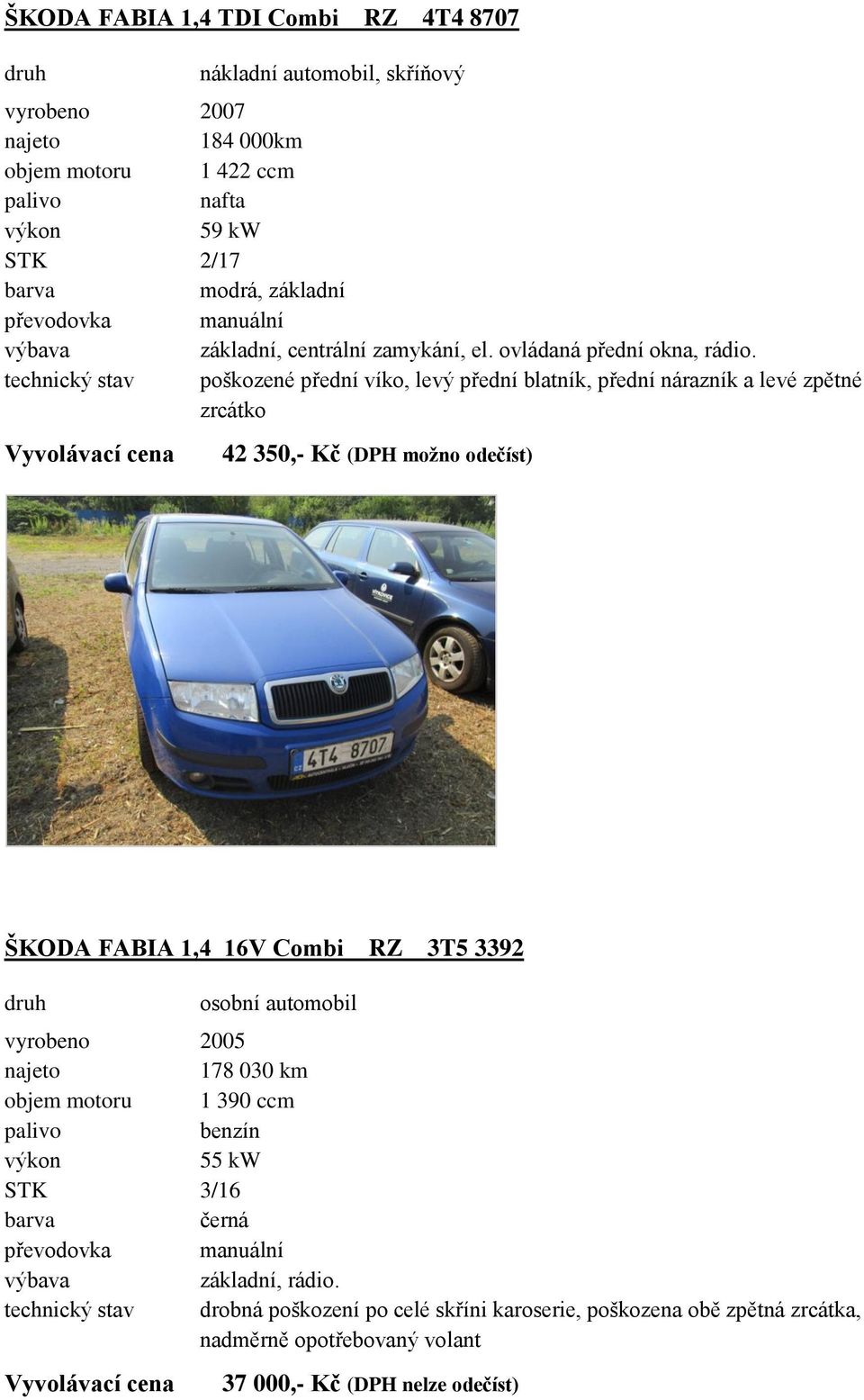 osobní automobil vyrobeno 2005 178 030 km objem motoru 1 390 ccm benzín 55 kw STK 3/16 černá základní, rádio.