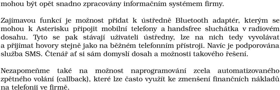 dosahu. Tyto se pak stávají uživateli ústředny, lze na nich tedy vyvolávat a přijímat hovory stejně jako na běžném telefonním přístroji.