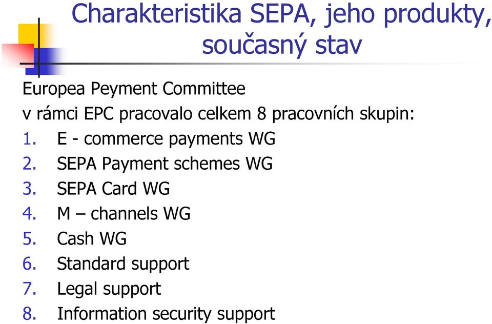 E - commerce payments WG 2. SEPA Payment schemes WG 3. SEPA Card WG 4.