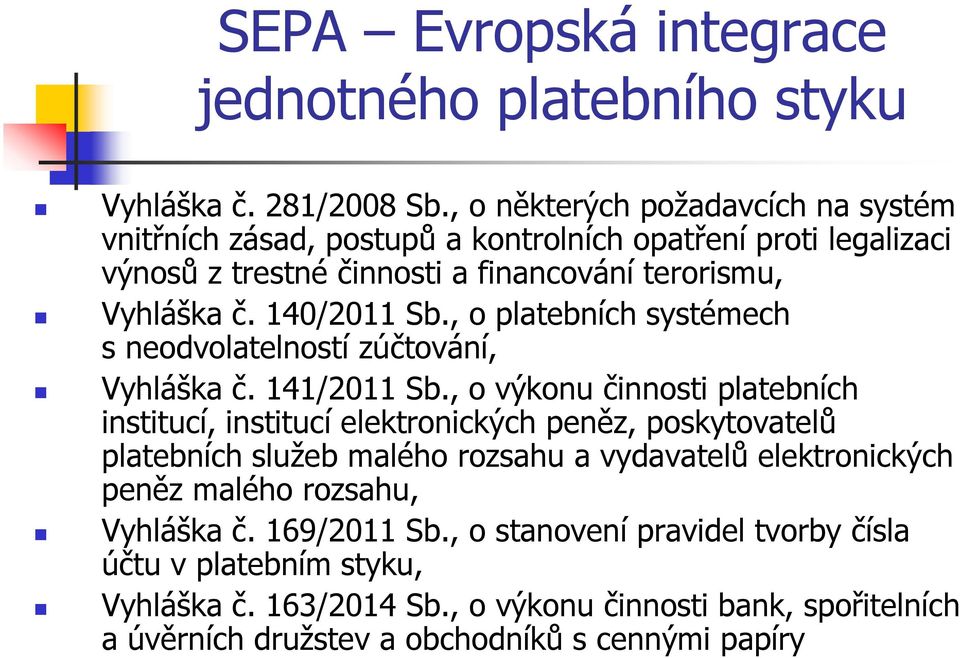 140/2011 Sb., o platebních systémech s neodvolatelností zúčtování, Vyhláška č. 141/2011 Sb.
