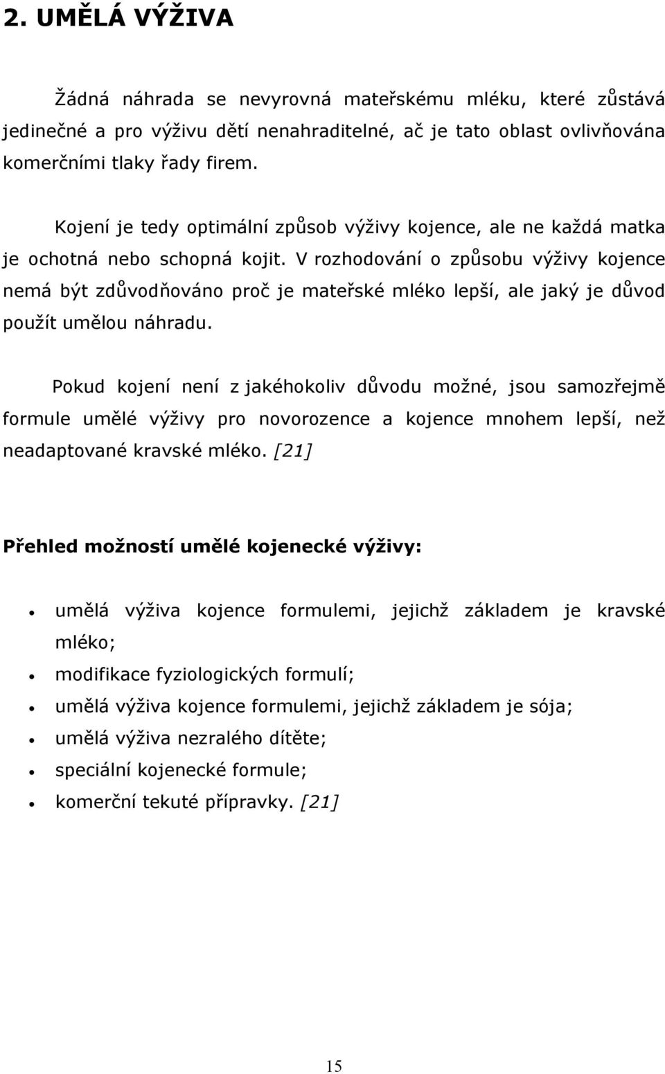 V rozhodování o způsobu výživy kojence nemá být zdůvodňováno proč je mateřské mléko lepší, ale jaký je důvod použít umělou náhradu.