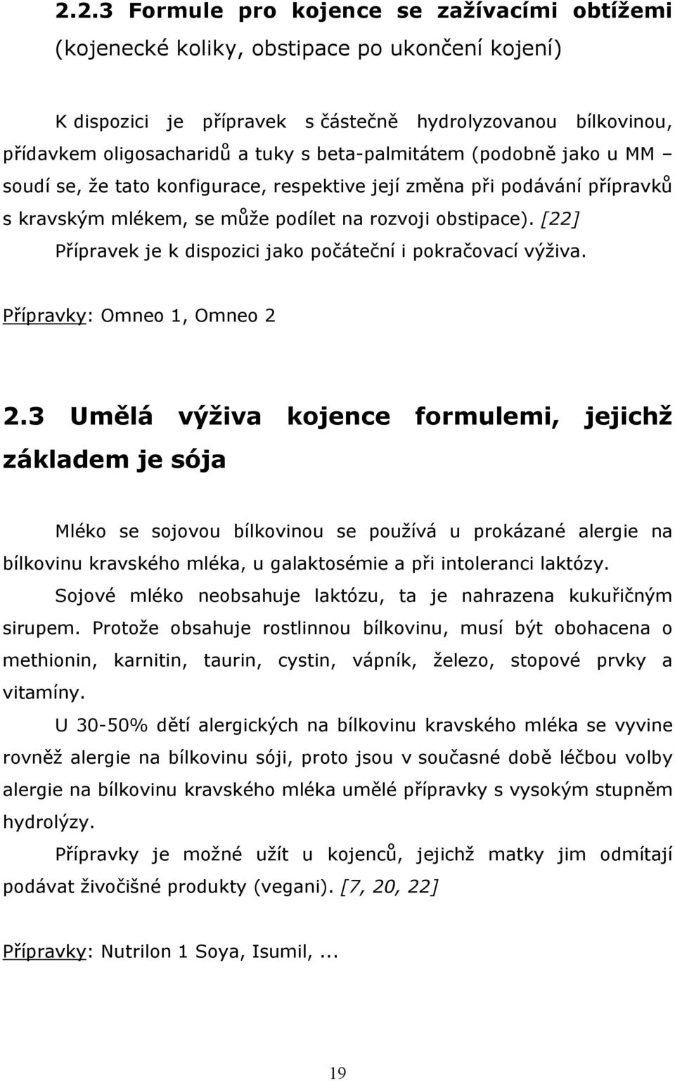 [22] Přípravek je k dispozici jako počáteční i pokračovací výživa. Přípravky: Omneo 1, Omneo 2 2.