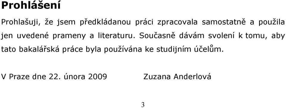Současně dávám svolení k tomu, aby tato bakalářská práce byla