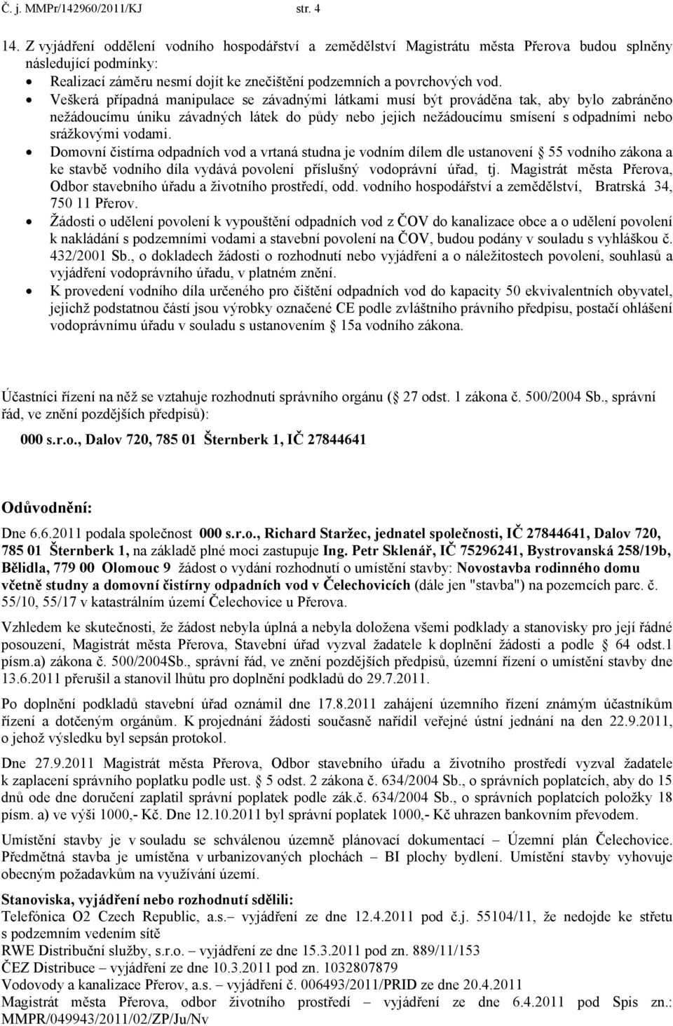 Veškerá případná manipulace se závadnými látkami musí být prováděna tak, aby bylo zabráněno nežádoucímu úniku závadných látek do půdy nebo jejich nežádoucímu smísení s odpadními nebo srážkovými