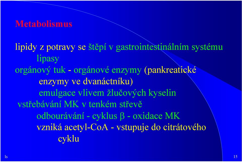 emulgace vlivem žlučových kyselin vstřebávání MK v tenkém střevě