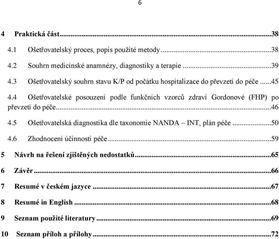 4 Ošetřovatelské posouzení podle funkčních vzorců zdraví Gordonové (FHP) po převzetí do péče... 46 4.