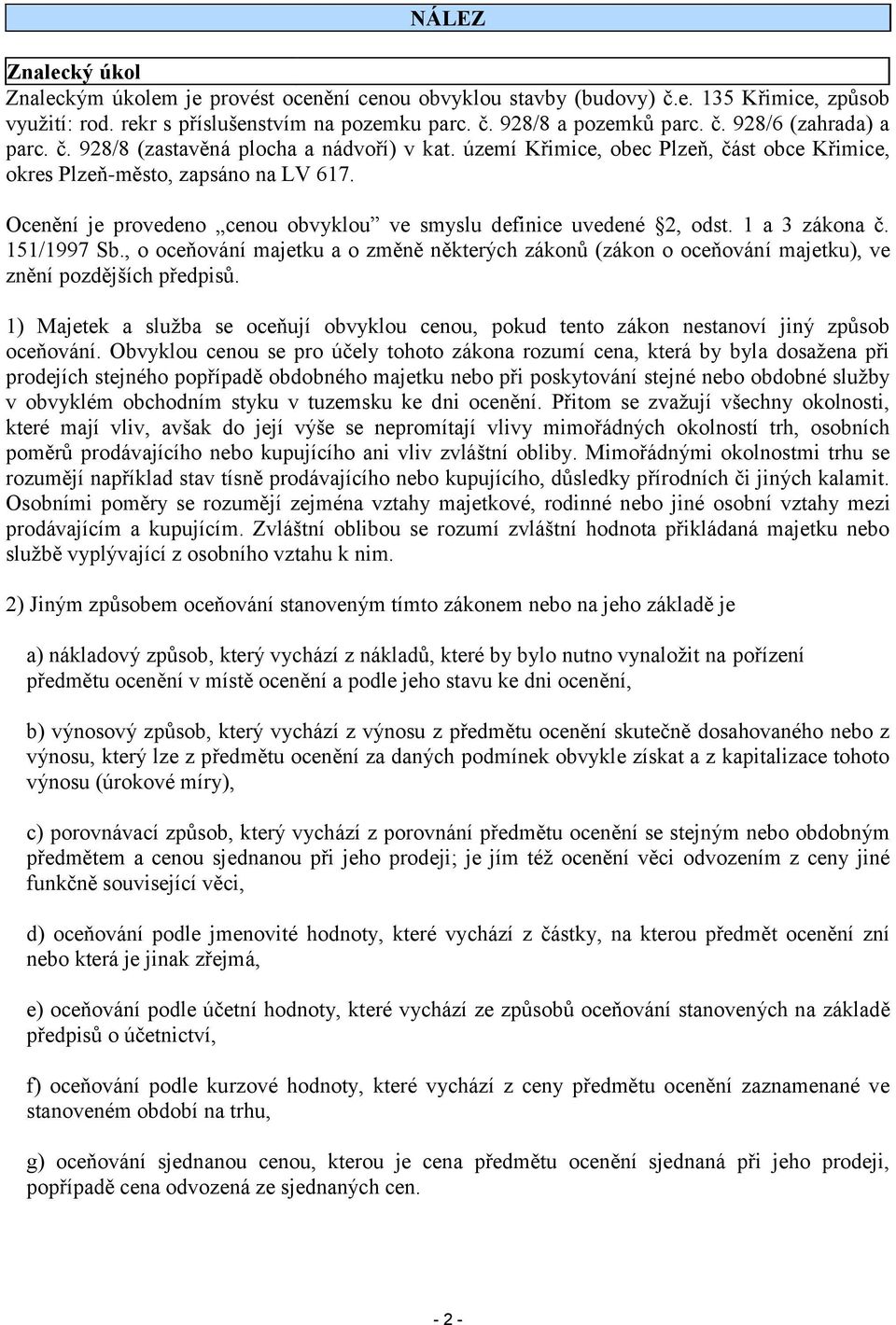 1 a 3 zákona č. 151/1997 Sb., o oceňování majetku a o změně některých zákonů (zákon o oceňování majetku), ve znění pozdějších předpisů.