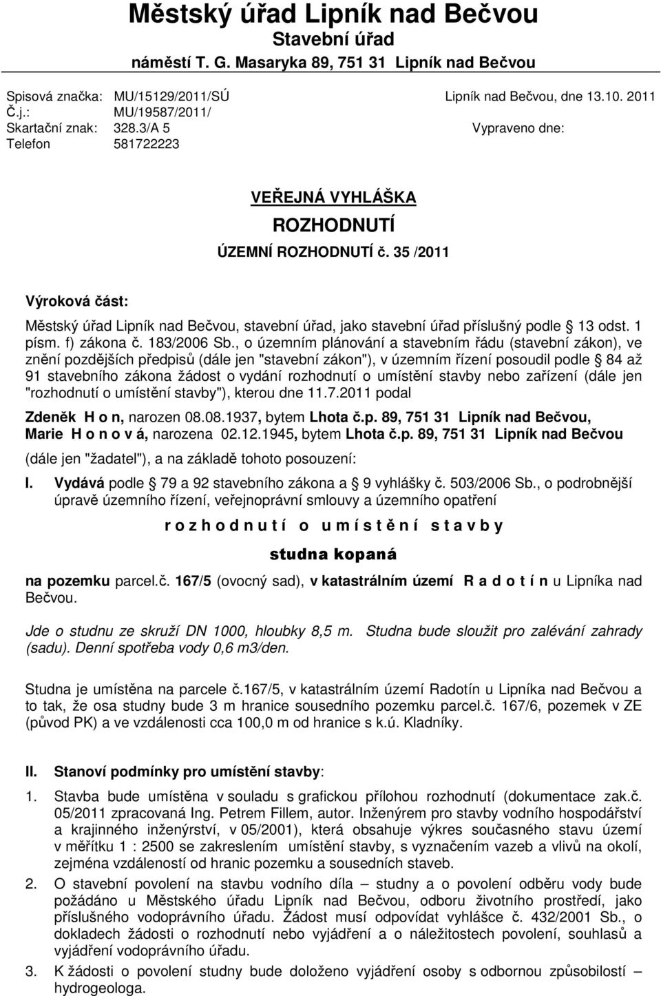 35 /2011 Výroková část: Městský úřad Lipník nad Bečvou, stavební úřad, jako stavební úřad příslušný podle 13 odst. 1 písm. f) zákona č. 183/2006 Sb.