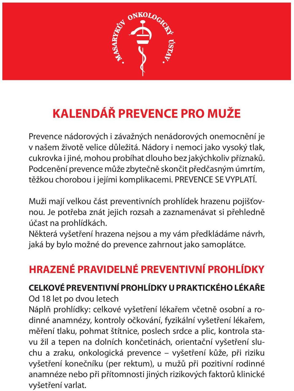 PREVENCE SE VYPLATÍ. Muži mají velkou část preventivních prohlídek hrazenu pojišťovnou. Je potřeba znát jejich rozsah a zaznamenávat si přehledně účast na prohlídkách.