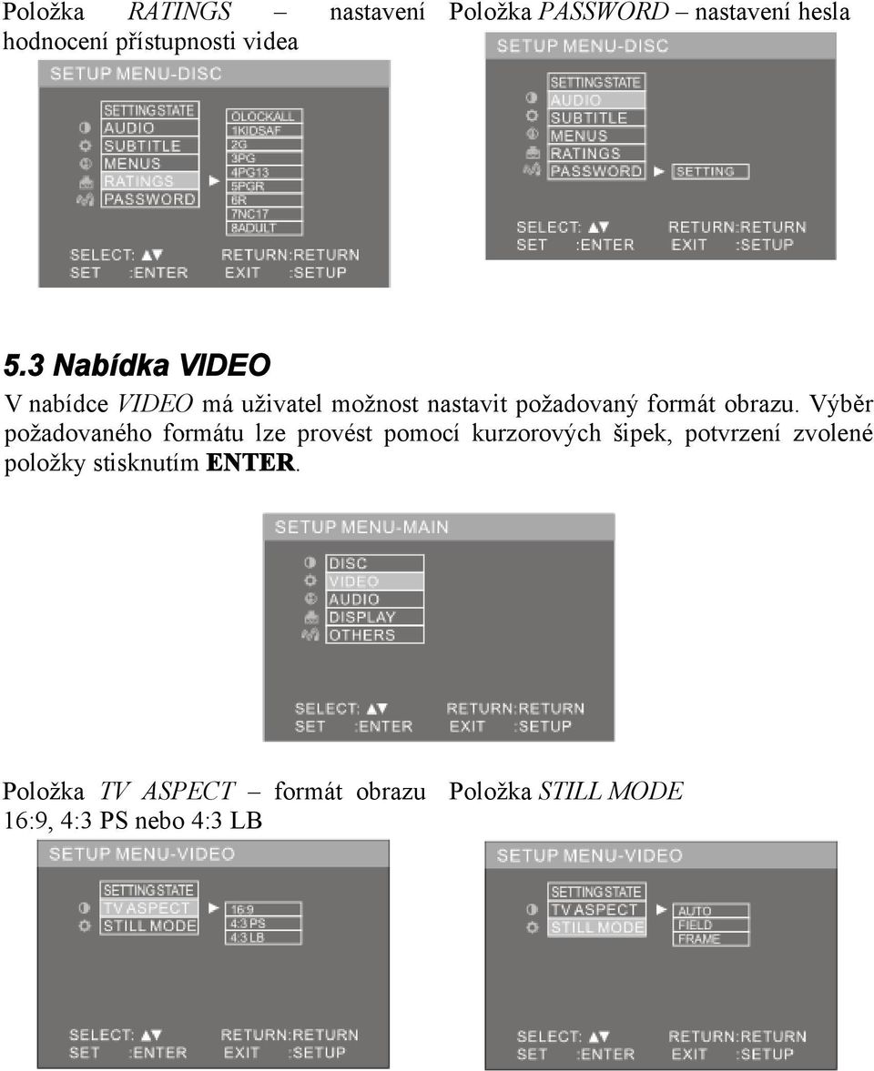 Výběr požadovaného formátu lze provést pomocí kurzorových šipek, potvrzení zvolené položky