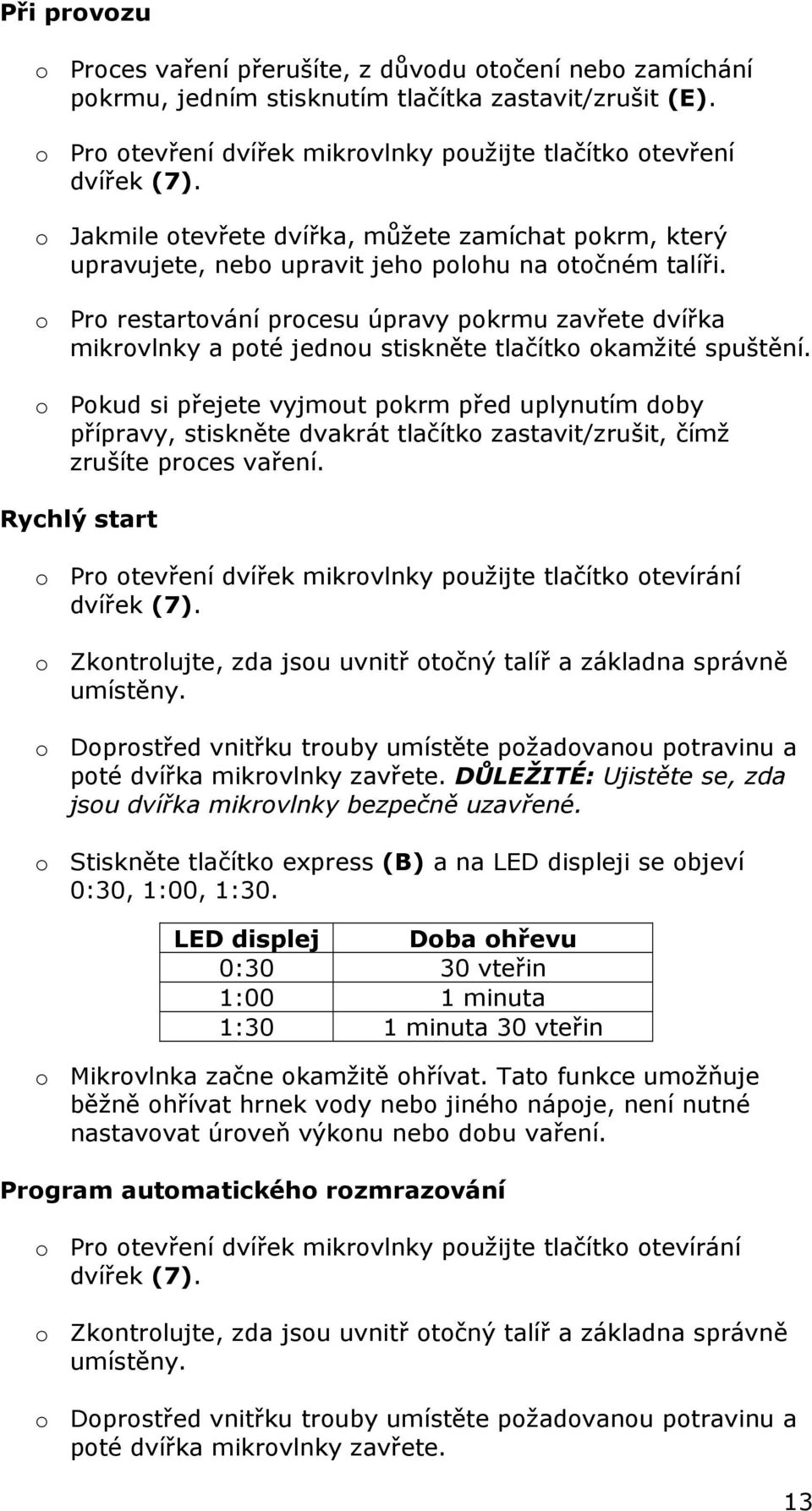 o Pro restartování procesu úpravy pokrmu zavřete dvířka mikrovlnky a poté jednou stiskněte tlačítko okamžité spuštění.