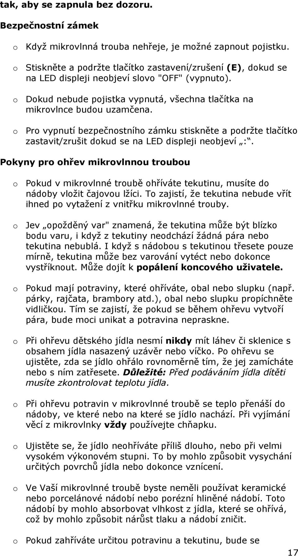 o Pro vypnutí bezpečnostního zámku stiskněte a podržte tlačítko zastavit/zrušit dokud se na LED displeji neobjeví :.