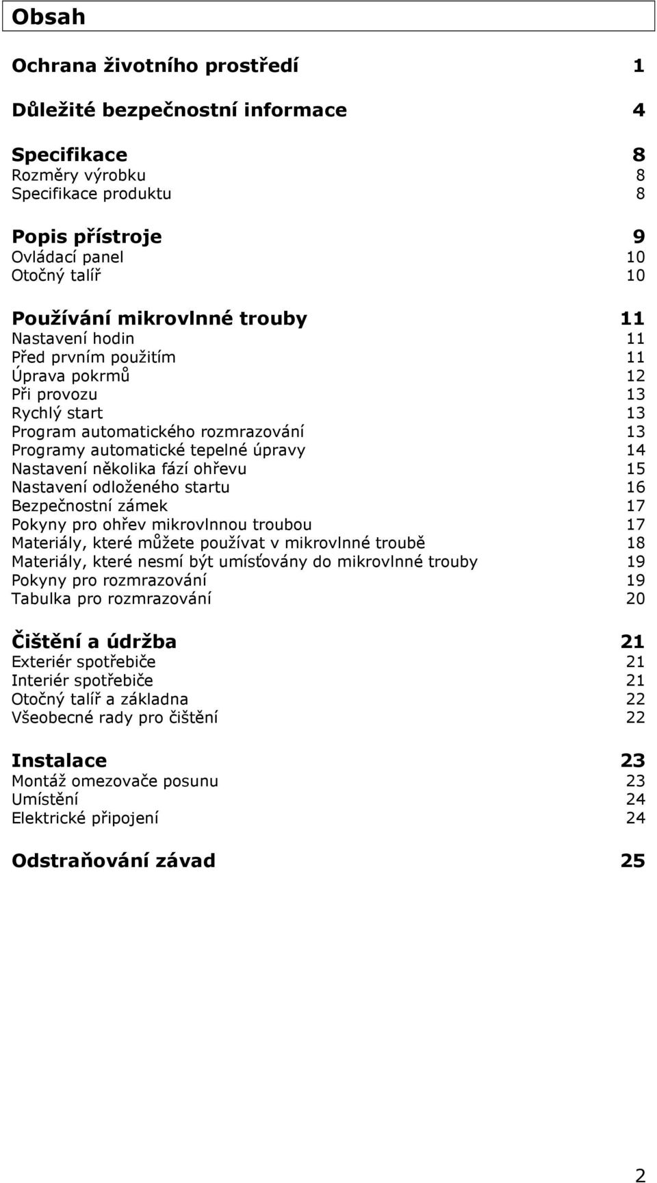 fází ohřevu 15 Nastavení odloženého startu 16 Bezpečnostní zámek 17 Pokyny pro ohřev mikrovlnnou troubou 17 Materiály, které můžete používat v mikrovlnné troubě 18 Materiály, které nesmí být