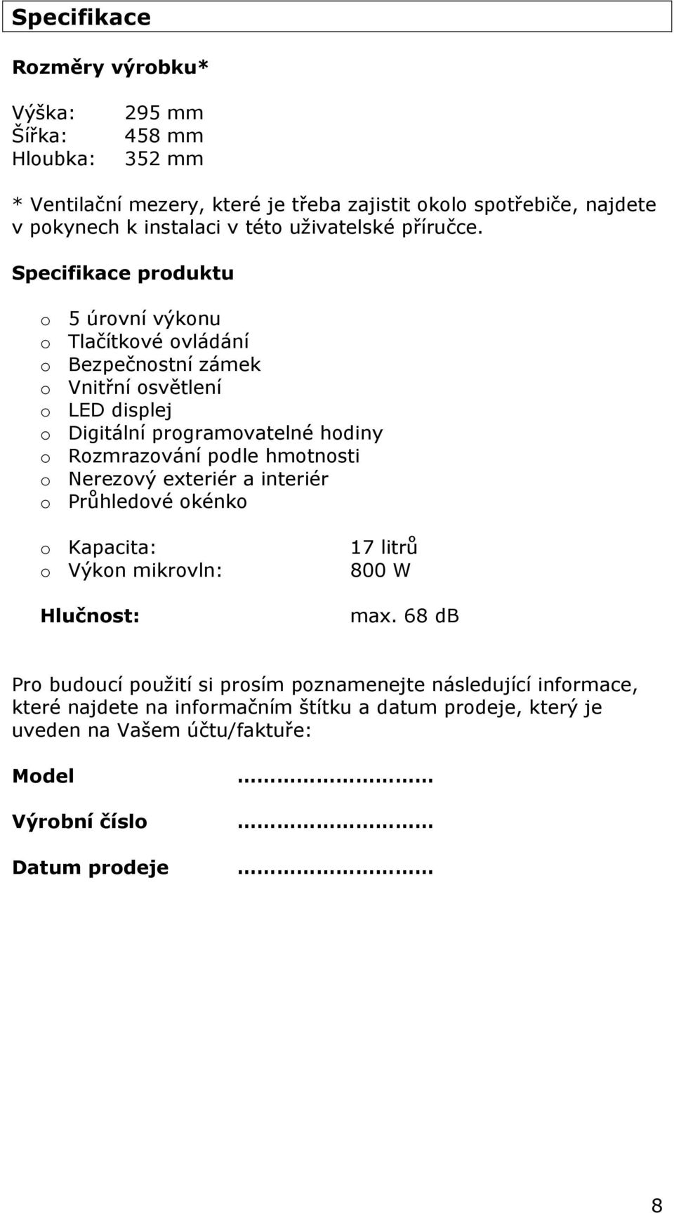 Specifikace produktu o 5 úrovní výkonu o Tlačítkové ovládání o Bezpečnostní zámek o Vnitřní osvětlení o LED displej o Digitální programovatelné hodiny o Rozmrazování podle