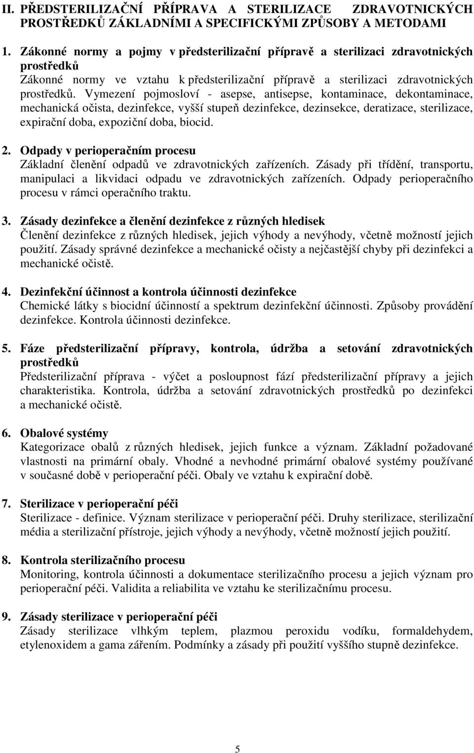 Vymezení pojmosloví - asepse, antisepse, kontaminace, dekontaminace, mechanická očista, dezinfekce, vyšší stupeň dezinfekce, dezinsekce, deratizace, sterilizace, expirační doba, expoziční doba,