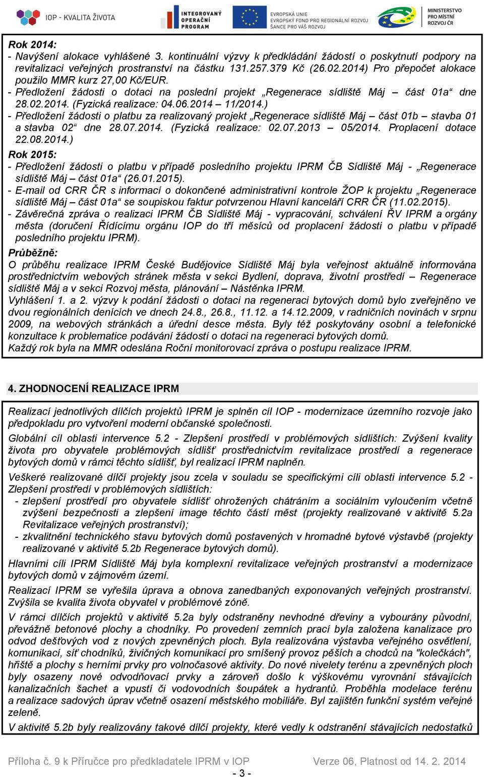 ) - Předložení žádosti o platbu za realizovaný projekt Regenerace sídliště Máj část 01b stavba 01 a stavba 02 dne 28.07.2014.