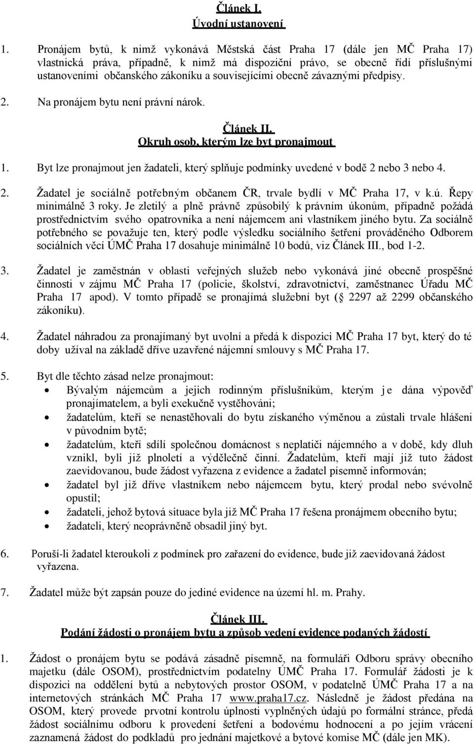 souvisejícími obecně závaznými předpisy. 2. Na pronájem bytu není právní nárok. Článek II. Okruh osob, kterým lze byt pronajmout 1.