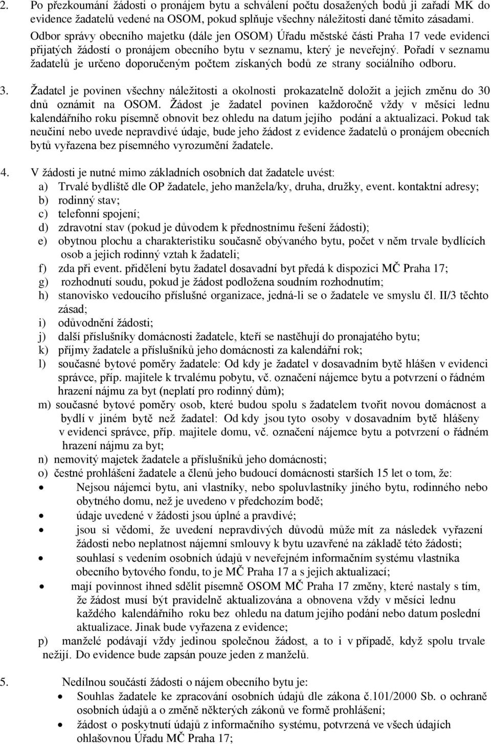 Pořadí v seznamu žadatelů je určeno doporučeným počtem získaných bodů ze strany sociálního odboru. 3.