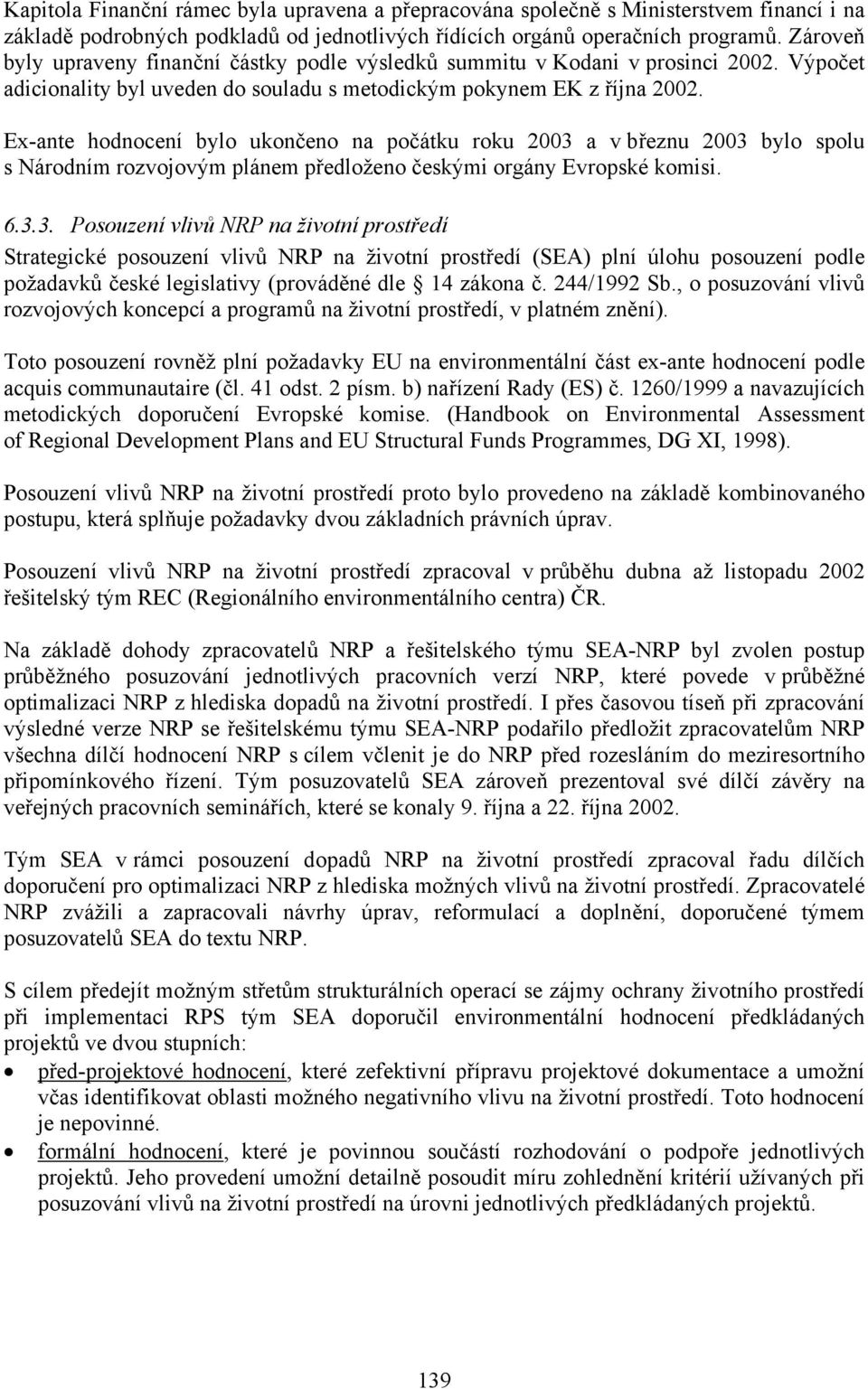 Ex-ante hodnocení bylo ukončeno na počátku roku 2003 