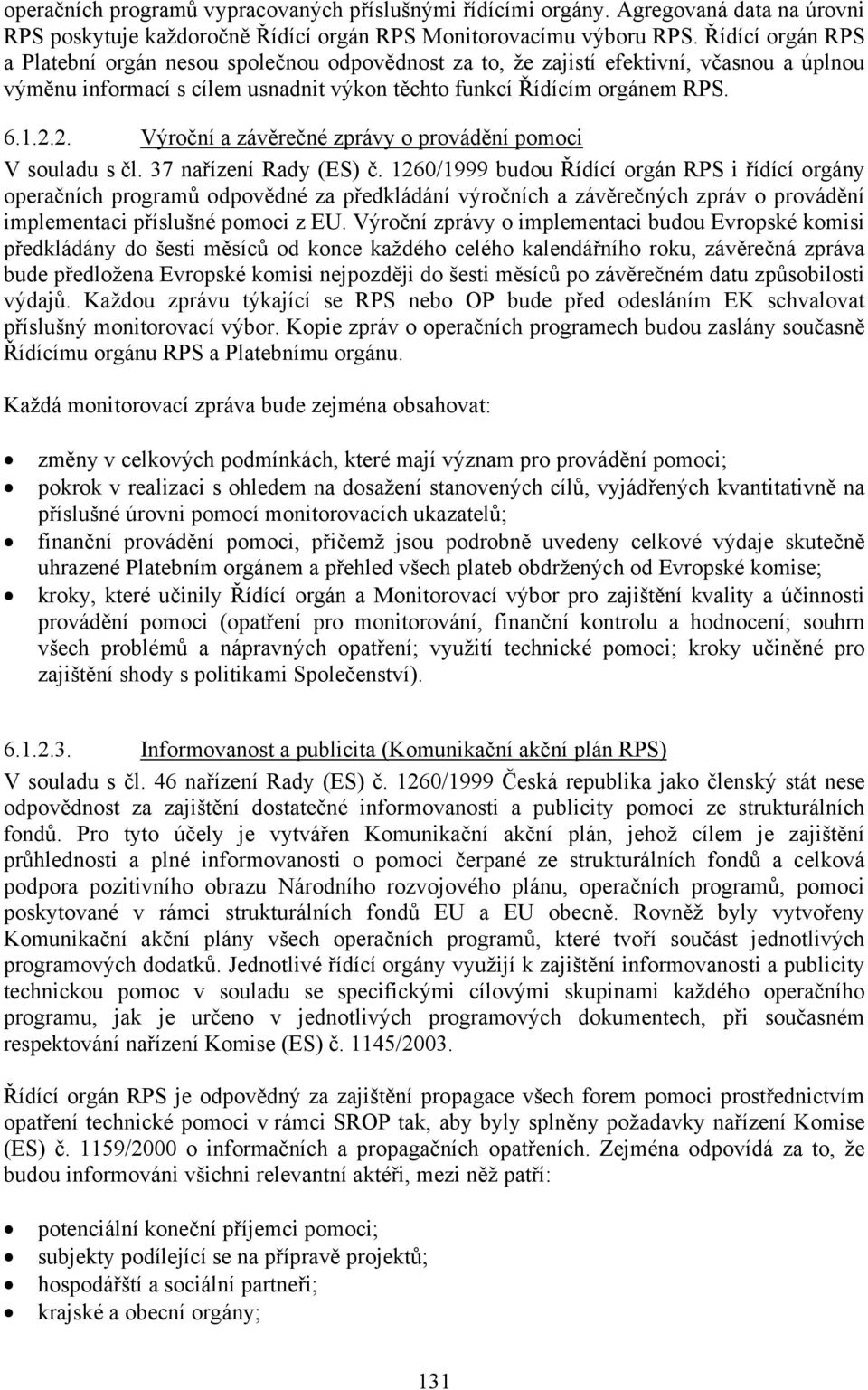 2. Výroční a závěrečné zprávy o provádění pomoci V souladu s čl. 37 nařízení Rady (ES) č.