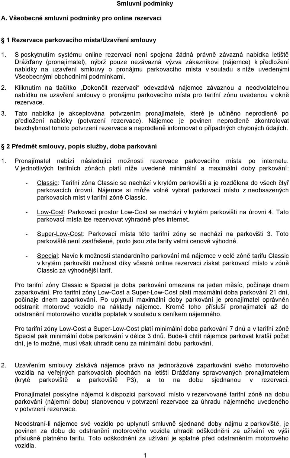 smlouvy o pronájmu parkovacího místa v souladu s níže uvedenými Všeobecnými obchodními podmínkami. 2.