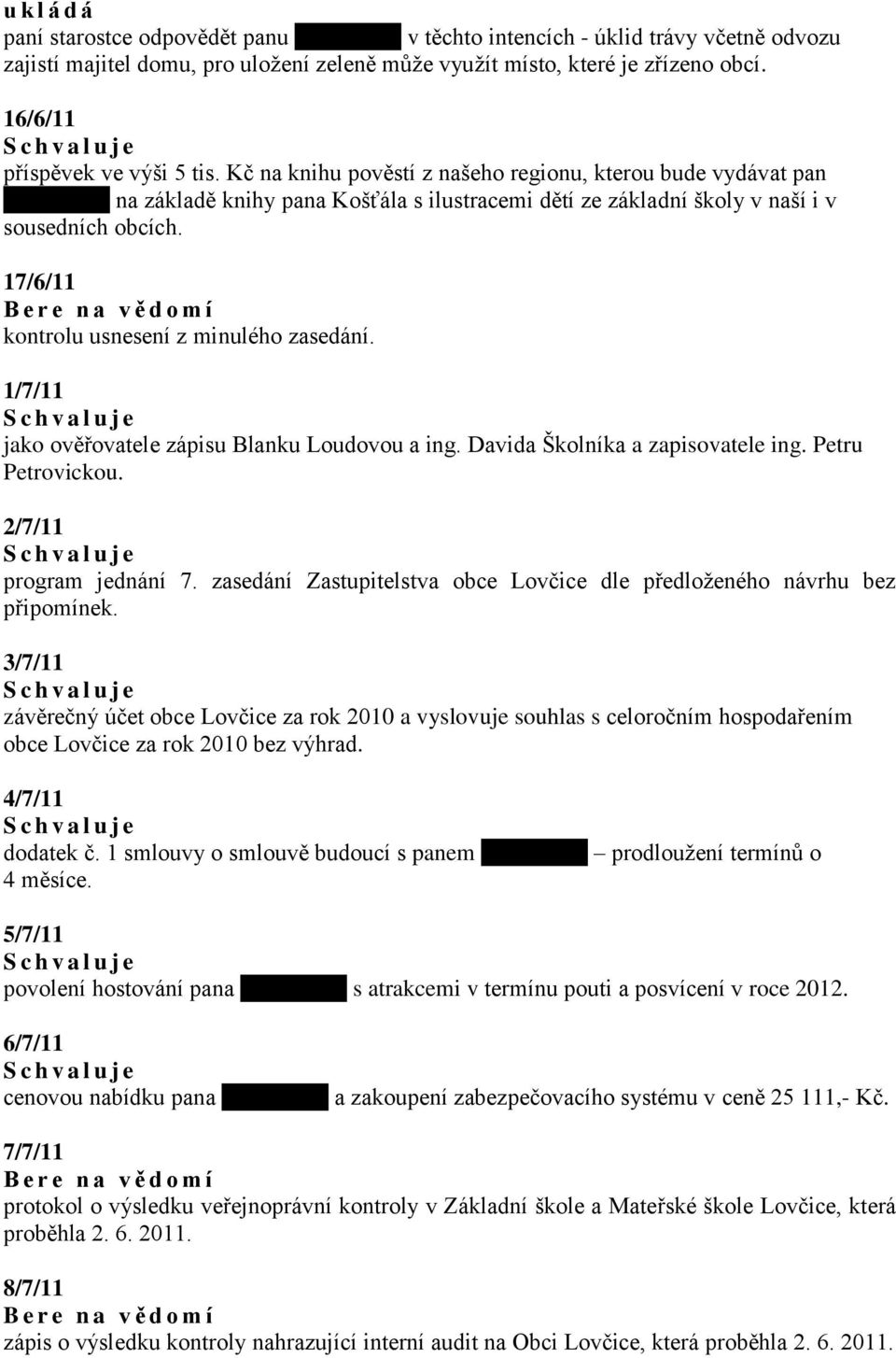 Kč n knihu pověstí z nšeho regionu, kterou bude vydávt pn xxxxxxxxx n zákldě knihy pn Košťál s ilustrcemi dětí ze zákldní školy v nší i v sousedních obcích.