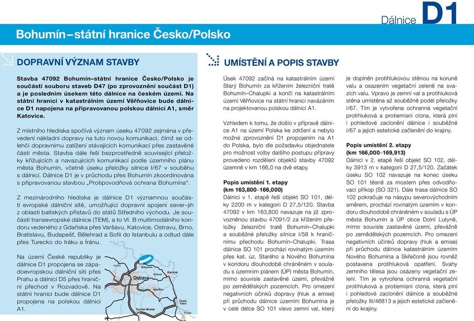Z místního hlediska spočívá význam úseku 47092 zejména v převedení nákladní dopravy na tuto novou komunikaci, čímž se odlehčí dopravnímu zatížení stávajících komunikací přes zastavěné části města.