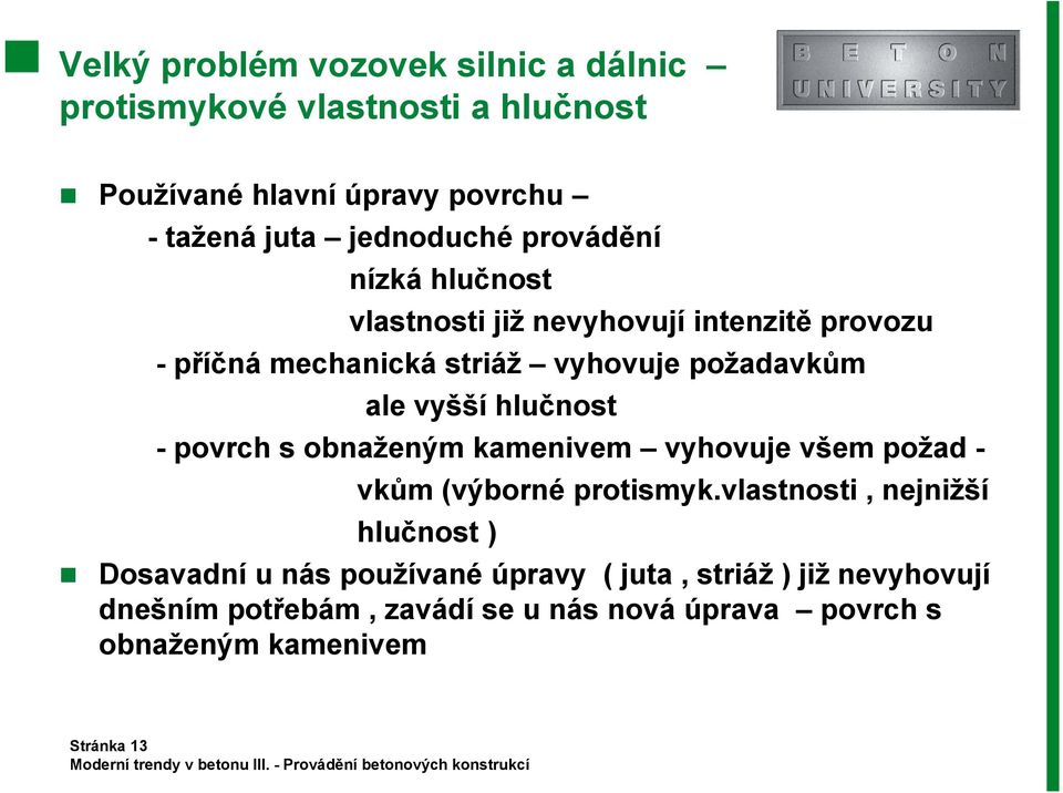 hlučnost - povrch s obnaženým kamenivem vyhovuje všem požad - vkům (výborné protismyk.