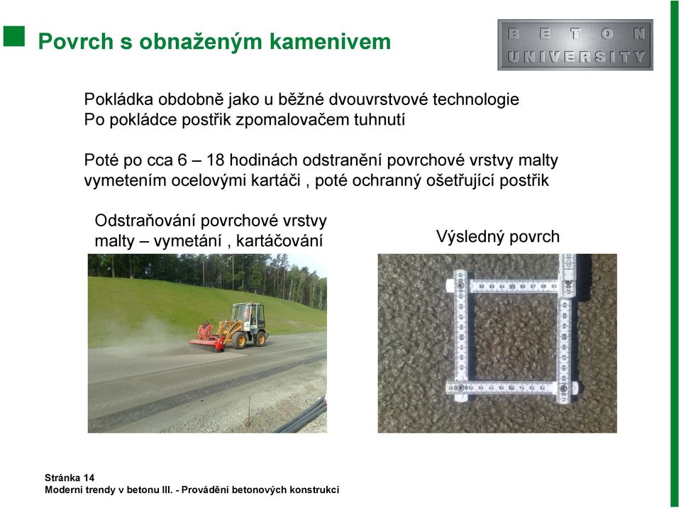 odstranění povrchové vrstvy malty vymetením ocelovými kartáči, poté ochranný