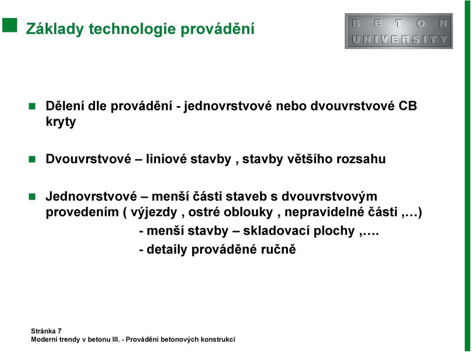 Jednovrstvové menší části staveb s dvouvrstvovým provedením ( výjezdy, ostré