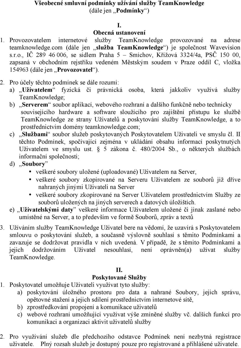 2. Pro účely těchto podmínek se dále rozumí: a) Uživatelem fyzická či právnická osoba, která jakkoliv využívá služby TeamKnowledge; b) Serverem soubor aplikací, webového rozhraní a dalšího funkčně