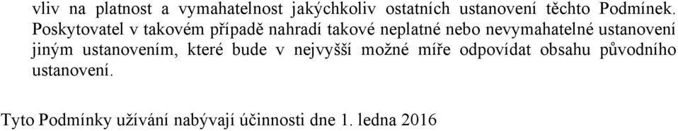 Poskytovatel v takovém případě nahradí takové neplatné nebo nevymahatelné