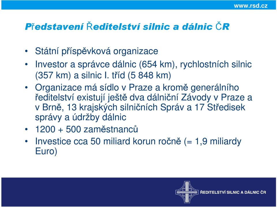 tříd (5 848 km) Organizace má sídlo v Praze a kromě generálního ředitelství existují ještě dva dálniční