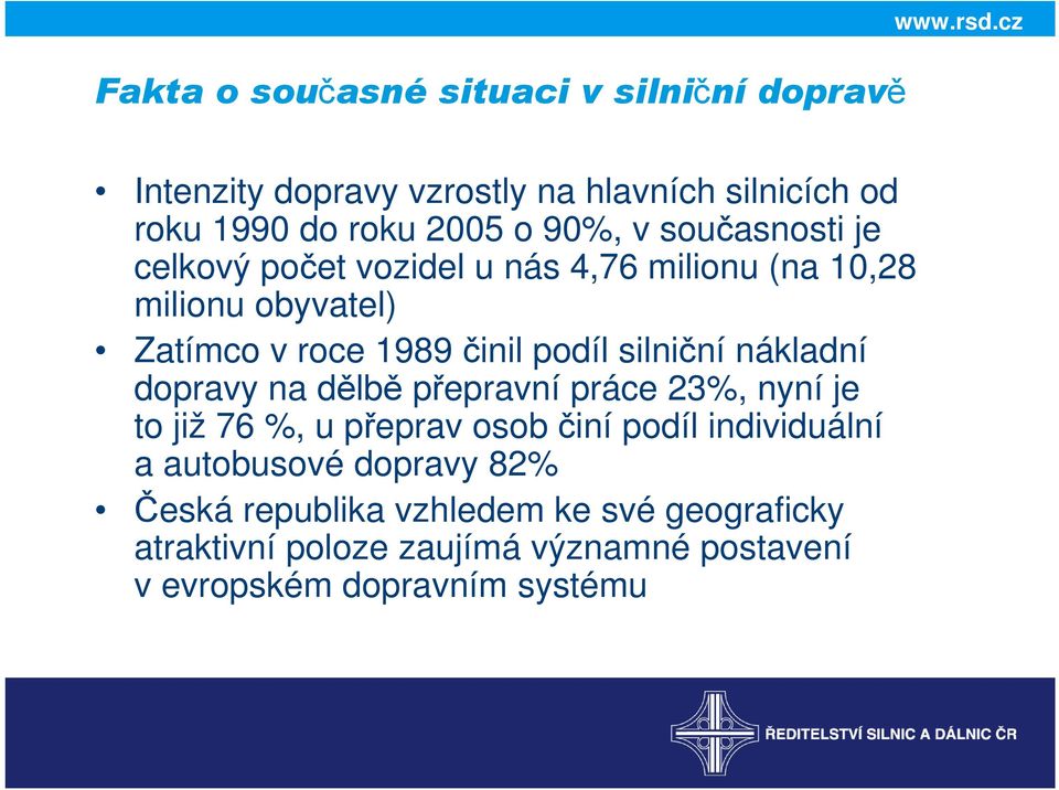 nás 4,76 milionu (na 10,28 milionu obyvatel) Zatímco v roce 1989 činil podíl silniční nákladní dopravy na dělbě přepravní práce