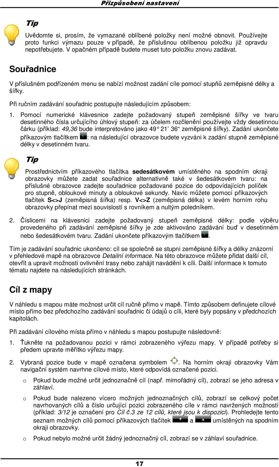 Při ručním zadávání suřadnic pstupujte následujícím způsbem: 1.