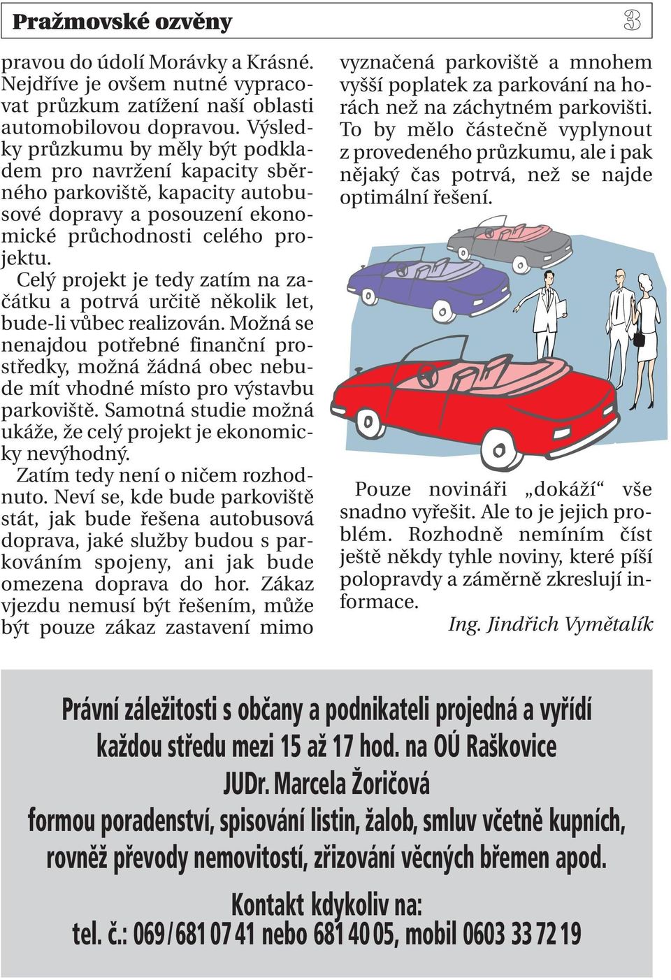 Celý projekt je tedy zatím na začátku a potrvá určitě několik let, bude-li vůbec realizován.