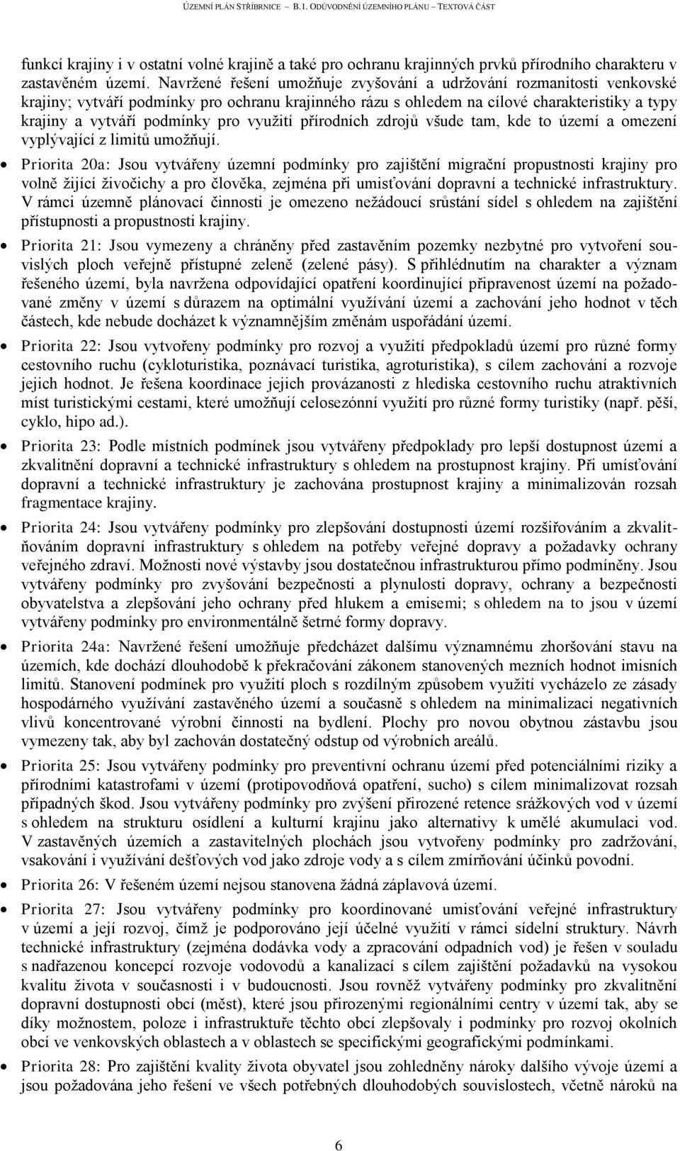 využití přírodních zdrojů všude tam, kde to území a omezení vyplývající z limitů umožňují.